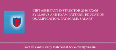 CIRT Assistant Instructor 2018 Exam Syllabus And Exam Pattern, Education Qualification, Pay scale, Salary