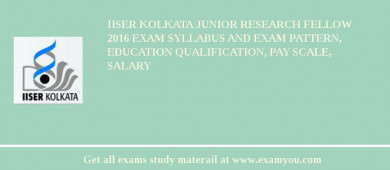IISER Kolkata Junior Research Fellow 2018 Exam Syllabus And Exam Pattern, Education Qualification, Pay scale, Salary