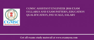 CGMSC Assistant Engineer 2018 Exam Syllabus And Exam Pattern, Education Qualification, Pay scale, Salary