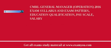 CMRL General Manager (Operation) 2018 Exam Syllabus And Exam Pattern, Education Qualification, Pay scale, Salary