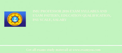 IMU Professor 2018 Exam Syllabus And Exam Pattern, Education Qualification, Pay scale, Salary