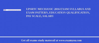 UPSRTC Mechanic 2018 Exam Syllabus And Exam Pattern, Education Qualification, Pay scale, Salary
