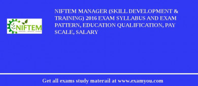 NIFTEM Manager (Skill Development & Training) 2018 Exam Syllabus And Exam Pattern, Education Qualification, Pay scale, Salary