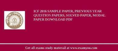 ICF 2018 Sample Paper, Previous Year Question Papers, Solved Paper, Modal Paper Download PDF