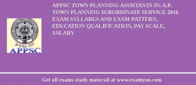 APPSC Town Planning Assistants in. A.P. Town Planning Subordinate Service 2018 Exam Syllabus And Exam Pattern, Education Qualification, Pay scale, Salary