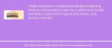 NMM Assistant Coordinator (Research & Publication) 2018 Exam Syllabus And Exam Pattern, Education Qualification, Pay scale, Salary