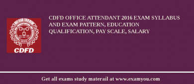 CDFD Office Attendant 2018 Exam Syllabus And Exam Pattern, Education Qualification, Pay scale, Salary