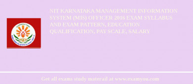 NIT Karnataka Management Information System (MIS) Officer 2018 Exam Syllabus And Exam Pattern, Education Qualification, Pay scale, Salary