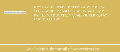 IIIM Junior Research Fellow/ Project Fellow 2018 Exam Syllabus And Exam Pattern, Education Qualification, Pay scale, Salary