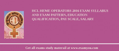 HCL HEME Operators 2018 Exam Syllabus And Exam Pattern, Education Qualification, Pay scale, Salary