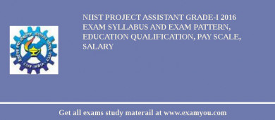 NIIST Project Assistant Grade-I 2018 Exam Syllabus And Exam Pattern, Education Qualification, Pay scale, Salary