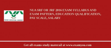 NUA SRF OR JRF 2018 Exam Syllabus And Exam Pattern, Education Qualification, Pay scale, Salary