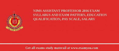 NIMS Assistant Professor 2018 Exam Syllabus And Exam Pattern, Education Qualification, Pay scale, Salary