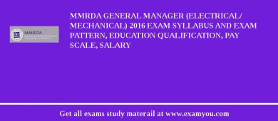 MMRDA General Manager (Electrical/ Mechanical) 2018 Exam Syllabus And Exam Pattern, Education Qualification, Pay scale, Salary