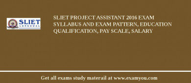 SLIET Project Assistant 2018 Exam Syllabus And Exam Pattern, Education Qualification, Pay scale, Salary