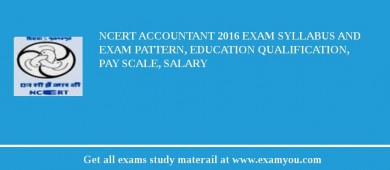 NCERT Accountant 2018 Exam Syllabus And Exam Pattern, Education Qualification, Pay scale, Salary
