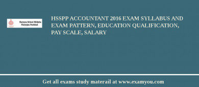 HSSPP Accountant 2018 Exam Syllabus And Exam Pattern, Education Qualification, Pay scale, Salary
