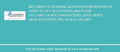 BEL Deputy General Manager (Operation al Aspects of C4I Systems) 2018 Exam Syllabus And Exam Pattern, Education Qualification, Pay scale, Salary