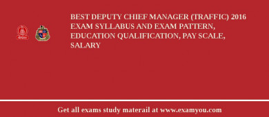 BEST Deputy Chief Manager (Traffic) 2018 Exam Syllabus And Exam Pattern, Education Qualification, Pay scale, Salary