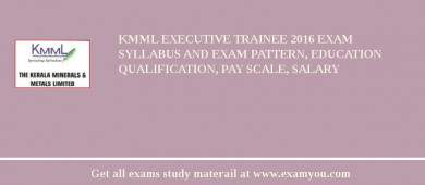 KMML Executive Trainee 2018 Exam Syllabus And Exam Pattern, Education Qualification, Pay scale, Salary