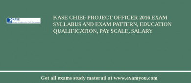 KASE Chief Project Officer 2018 Exam Syllabus And Exam Pattern, Education Qualification, Pay scale, Salary