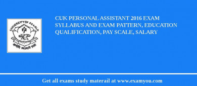 CUK Personal Assistant 2018 Exam Syllabus And Exam Pattern, Education Qualification, Pay scale, Salary
