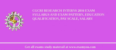 CGCRI Research Interns 2018 Exam Syllabus And Exam Pattern, Education Qualification, Pay scale, Salary