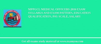 MPPGCL Medical Officers 2018 Exam Syllabus And Exam Pattern, Education Qualification, Pay scale, Salary