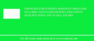 NMNH Documentation Assistant 2018 Exam Syllabus And Exam Pattern, Education Qualification, Pay scale, Salary