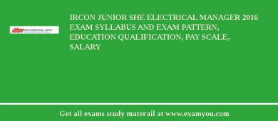 IRCON Junior SHE Electrical Manager 2018 Exam Syllabus And Exam Pattern, Education Qualification, Pay scale, Salary