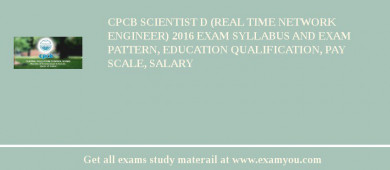 CPCB Scientist D (Real time network engineer) 2018 Exam Syllabus And Exam Pattern, Education Qualification, Pay scale, Salary
