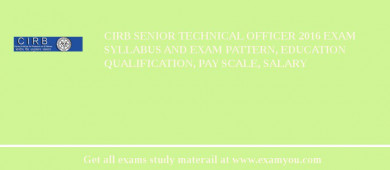 CIRB Senior Technical Officer 2018 Exam Syllabus And Exam Pattern, Education Qualification, Pay scale, Salary