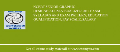 NCERT Senior Graphic Designer-cum-Visualizer 2018 Exam Syllabus And Exam Pattern, Education Qualification, Pay scale, Salary
