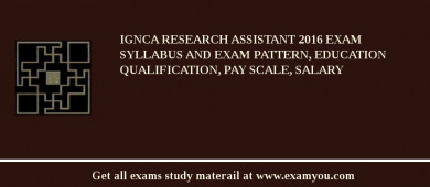 IGNCA Research Assistant 2018 Exam Syllabus And Exam Pattern, Education Qualification, Pay scale, Salary