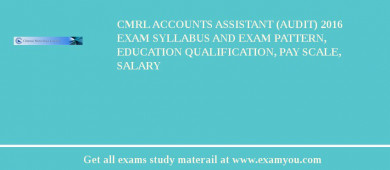 CMRL Accounts Assistant (Audit) 2018 Exam Syllabus And Exam Pattern, Education Qualification, Pay scale, Salary