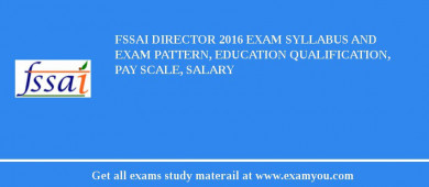 FSSAI Director 2018 Exam Syllabus And Exam Pattern, Education Qualification, Pay scale, Salary
