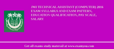 JMI Technical Assistant (Computer) 2018 Exam Syllabus And Exam Pattern, Education Qualification, Pay scale, Salary