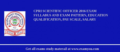 CPRI Scientific Officer 2018 Exam Syllabus And Exam Pattern, Education Qualification, Pay scale, Salary