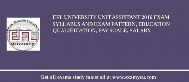 EFL University Unit Assistant 2018 Exam Syllabus And Exam Pattern, Education Qualification, Pay scale, Salary