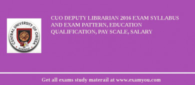 CUO Deputy Librarian 2018 Exam Syllabus And Exam Pattern, Education Qualification, Pay scale, Salary