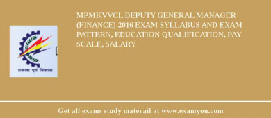 MPMKVVCL Deputy General Manager (Finance) 2018 Exam Syllabus And Exam Pattern, Education Qualification, Pay scale, Salary