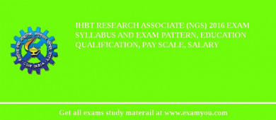 IHBT Research Associate (NGS) 2018 Exam Syllabus And Exam Pattern, Education Qualification, Pay scale, Salary
