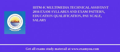 IIITM-K Multimedia Technical Assistant 2018 Exam Syllabus And Exam Pattern, Education Qualification, Pay scale, Salary