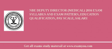 NBE Deputy Director (Medical) 2018 Exam Syllabus And Exam Pattern, Education Qualification, Pay scale, Salary