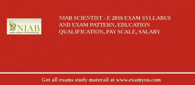 NIAB Scientist - E 2018 Exam Syllabus And Exam Pattern, Education Qualification, Pay scale, Salary