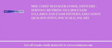 MDL Chief Manager (Naval Officers - Serving/ Retired/ SSC) 2018 Exam Syllabus And Exam Pattern, Education Qualification, Pay scale, Salary