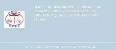DERC Principal Private Secretary 2018 Exam Syllabus And Exam Pattern, Education Qualification, Pay scale, Salary
