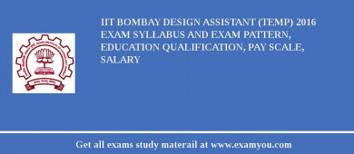 IIT Bombay Design Assistant (Temp) 2018 Exam Syllabus And Exam Pattern, Education Qualification, Pay scale, Salary