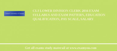 CUJ Lower Division Clerk 2018 Exam Syllabus And Exam Pattern, Education Qualification, Pay scale, Salary