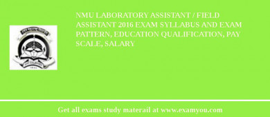 NMU Laboratory Assistant / Field Assistant 2018 Exam Syllabus And Exam Pattern, Education Qualification, Pay scale, Salary